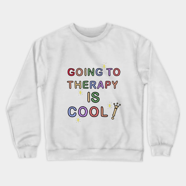 Going To Therapy Is Cool! Crewneck Sweatshirt by GlossyArtTees